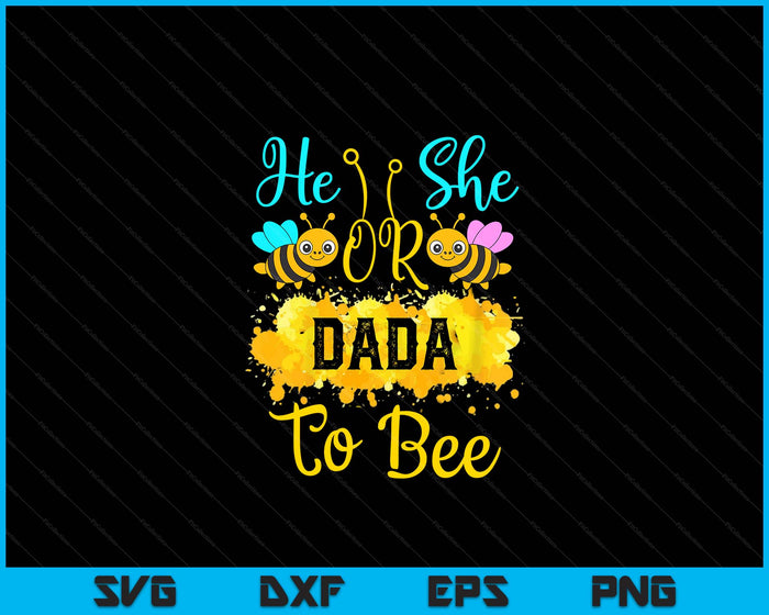 Gender Reveal What Will It Bee He or She Dada SVG PNG Digital Printable Files