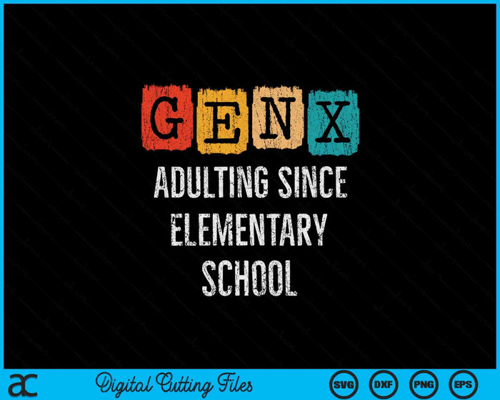 Generation X - Adulting Since Elementary School - Gen X SVG PNG Digital Printable Files