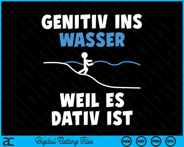 Genitiv ins Wasser weil es Dativ ist Grammar Joke Teacher SVG PNG Digital Cutting Files