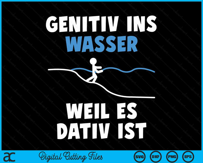 Genitiv ins Wasser weil es Dativ ist Grammar Joke Teacher SVG PNG Digital Cutting Files
