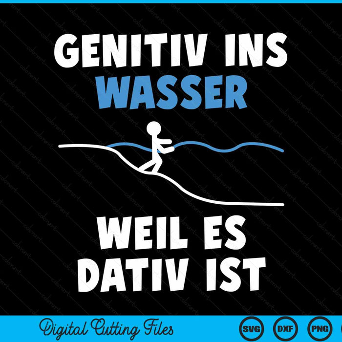 Genitiv ins wasser weil es dativ ist grammar joke teacher SVG cut file