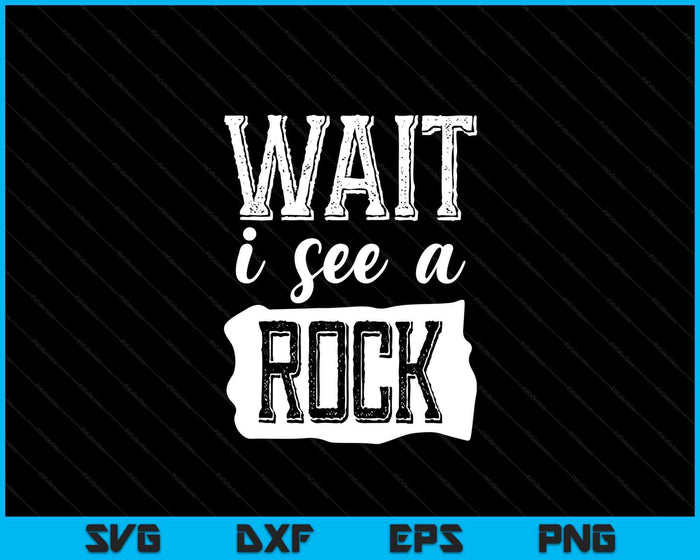 Geology Wait I See Rocks SVG PNG Digital Printable Files