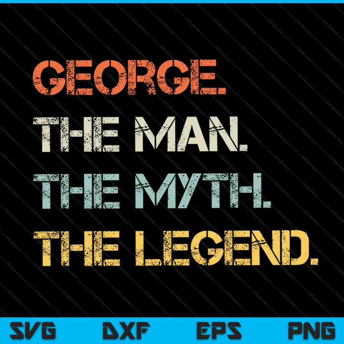 George The Best Man Myth Legend Funny Best Name George SVG PNG Digital Cutting Files