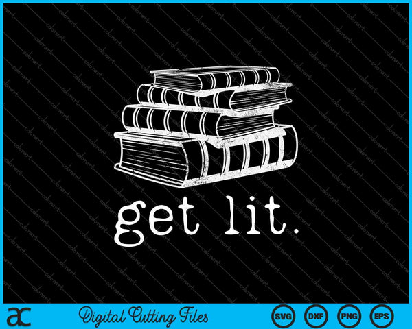 Get Lit with Books Funny Meme Gift for Book Lover, Reading SVG PNG Cutting Printable Files
