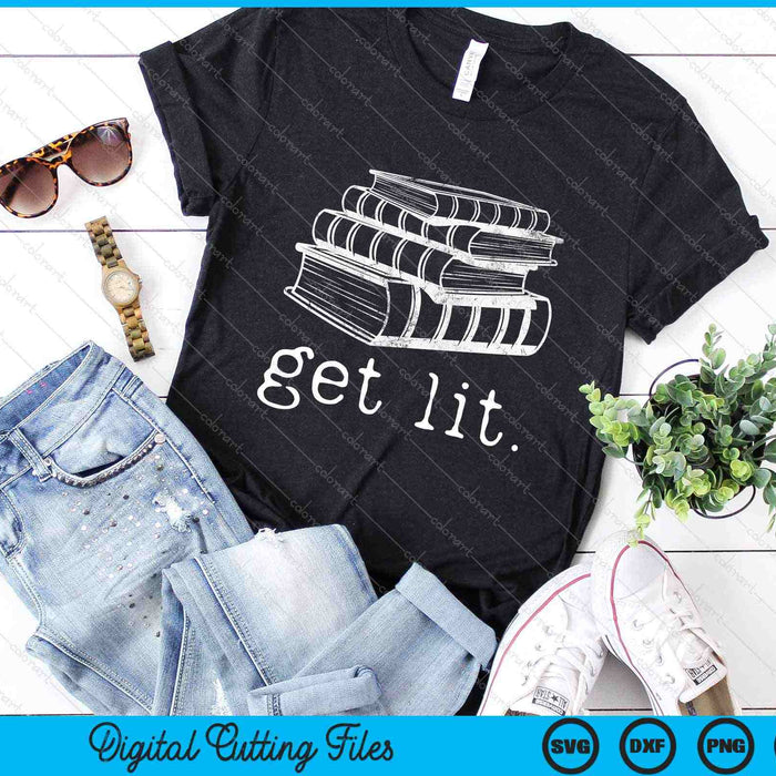 Get Lit with Books Funny Meme Gift for Book Lover, Reading SVG PNG Cutting Printable Files
