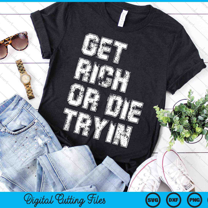 Get Rich or Die Tryin Motivation SVG PNG Digital Cutting Files