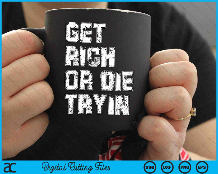 Get Rich or Die Tryin Motivation SVG PNG Digital Cutting Files