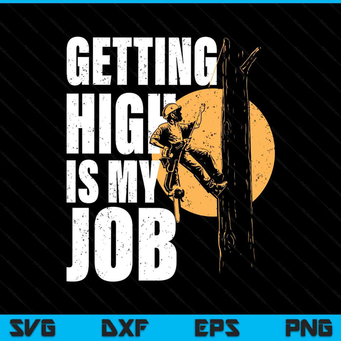 Getting high is my job - arborist tree surgeon lumberjack SVG cut file