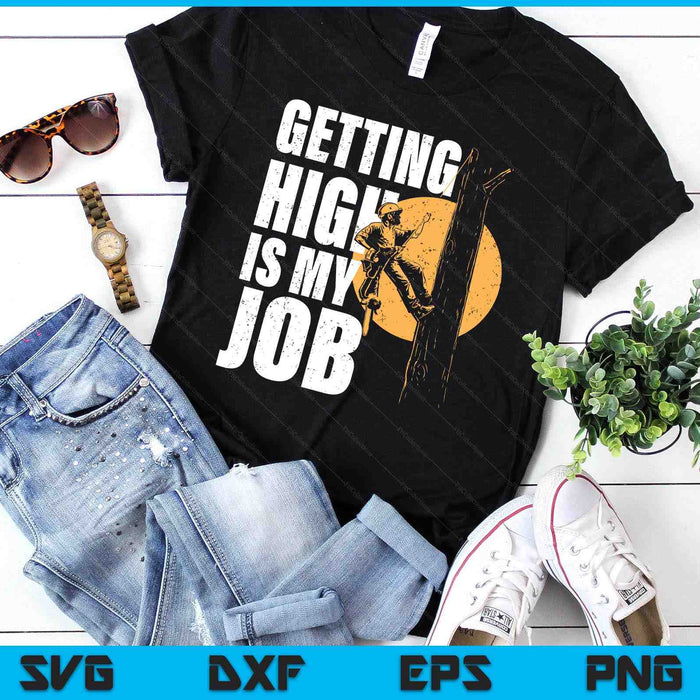 Getting High Is My Job - Arborist Tree Surgeon Lumberjack SVG PNG Digital Printable Files