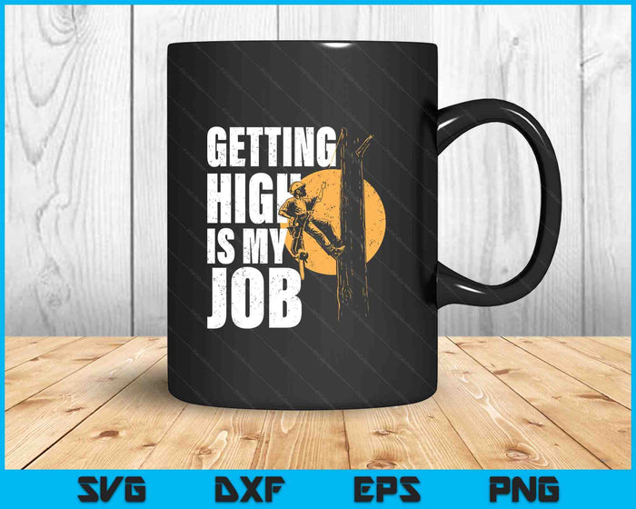 Getting High Is My Job - Arborist Tree Surgeon Lumberjack SVG PNG Digital Printable Files