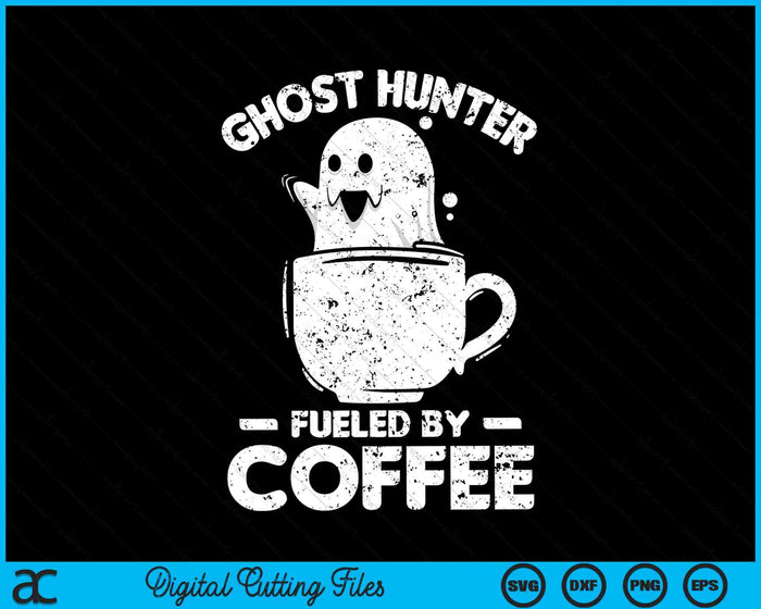 Ghost Hunter gevoed door koffie Ghost Hunting SVG PNG digitale snijbestanden