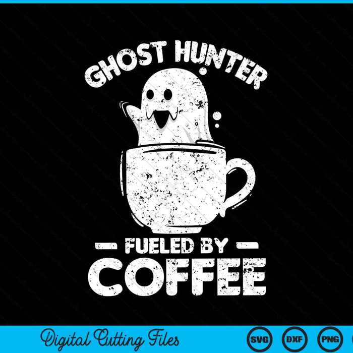 Ghost hunter fueled by coffee ghost hunting, Halloween SVG cut file