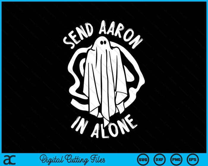 Ghost Hunting Send Aaron In Alone Halloween SVG PNG Digital Cutting Files