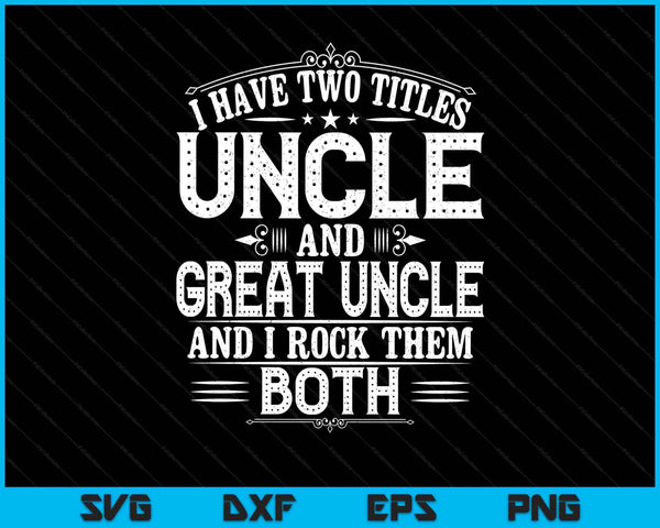 I have two titles great uncle SVG cut file
