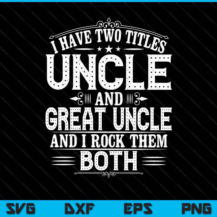 I have two titles great uncle SVG cut file