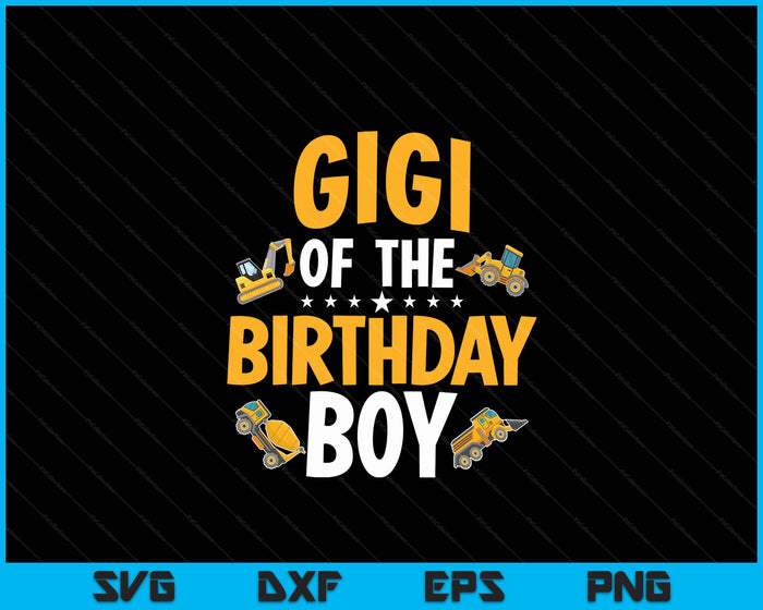 Gigi of the Birthday Boy Construction Worker Bday Party SVG PNG Digital Cutting Files