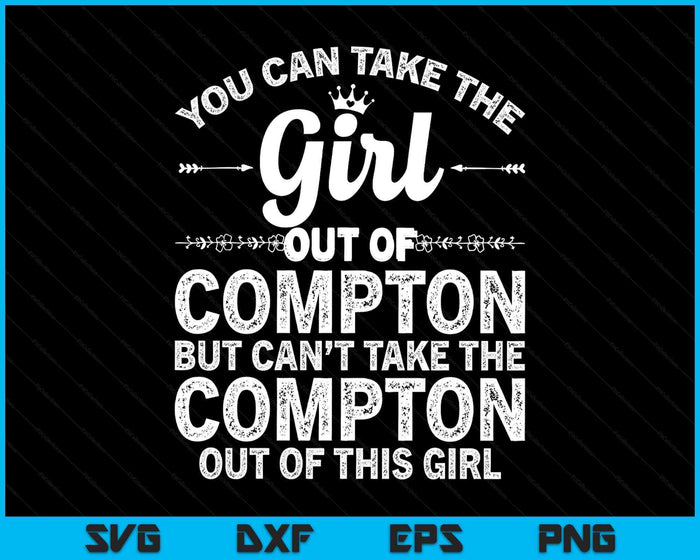 Girl Out Of Compton Ca California Gift Funny Home Roots USA SVG PNG Digital Printable Files