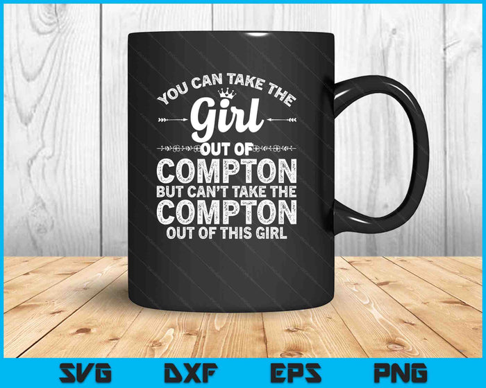 Girl Out Of Compton Ca California Gift Funny Home Roots USA SVG PNG Digital Printable Files