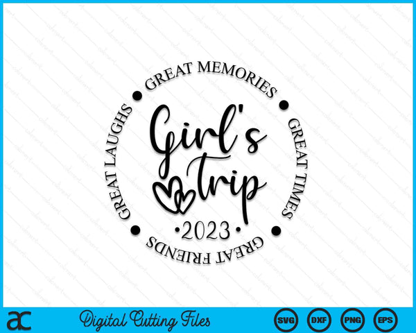 Girl's Trip 2023 Great Laugh Great Memories SVG PNG Digital Cutting Files