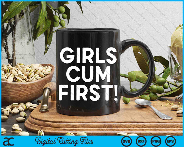 Girls Cum First Funny SVG PNG Digital Printable Files