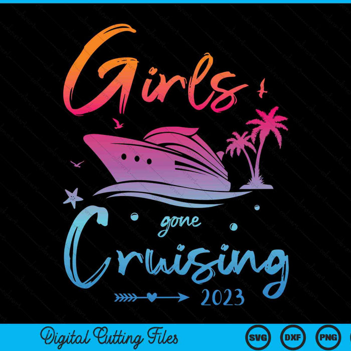 Girls Gone Cruising 2023 Girls Matching Cruise Squad SVG PNG Digital Cutting Files