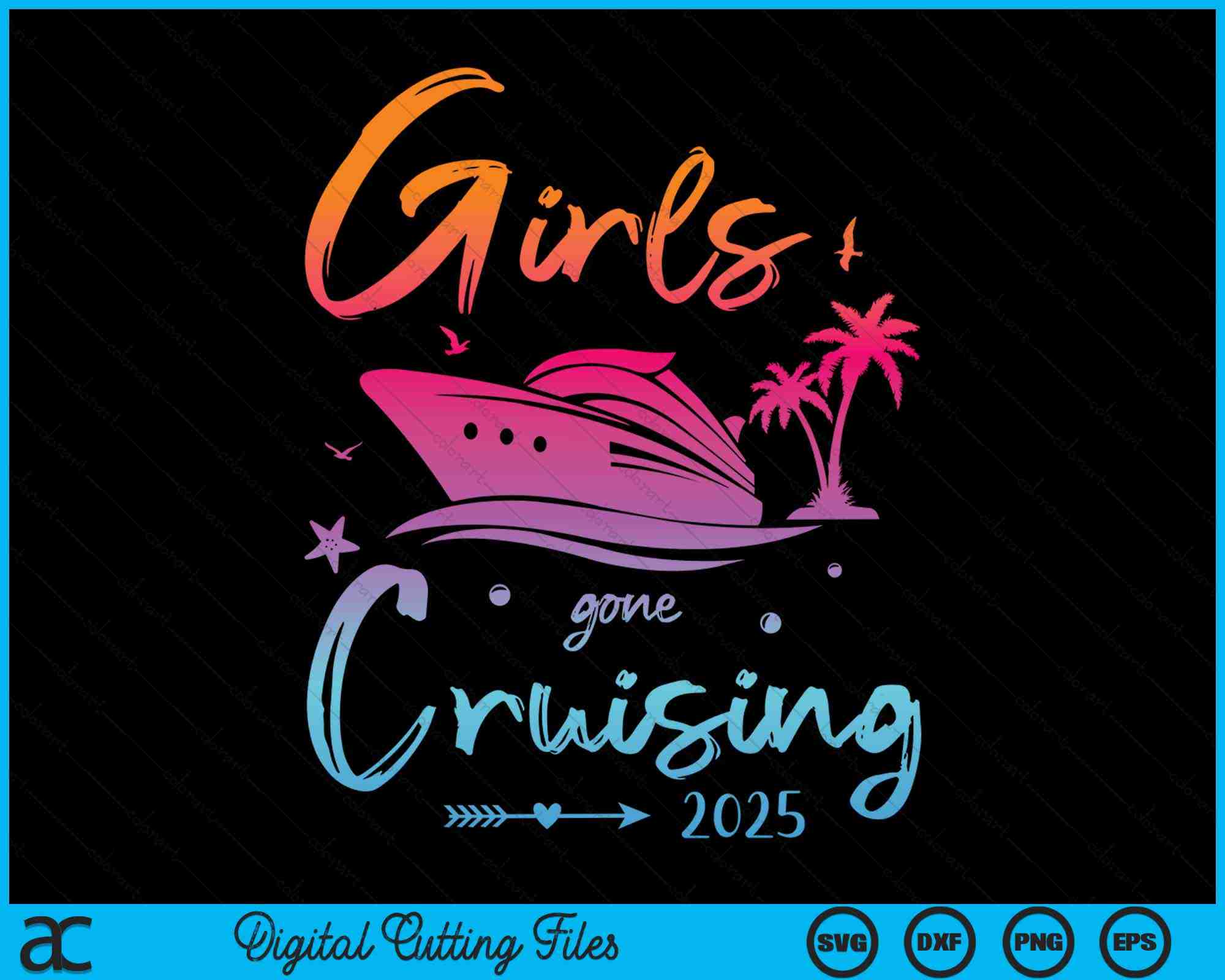 Girls Gone Cruising 2025 Girls Matching Cruise Squad SVG PNG Files