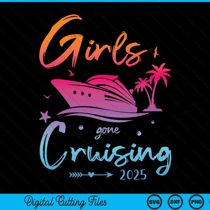 Girls Gone Cruising 2025 Girls Matching Cruise Squad SVG PNG Digital Cutting Files