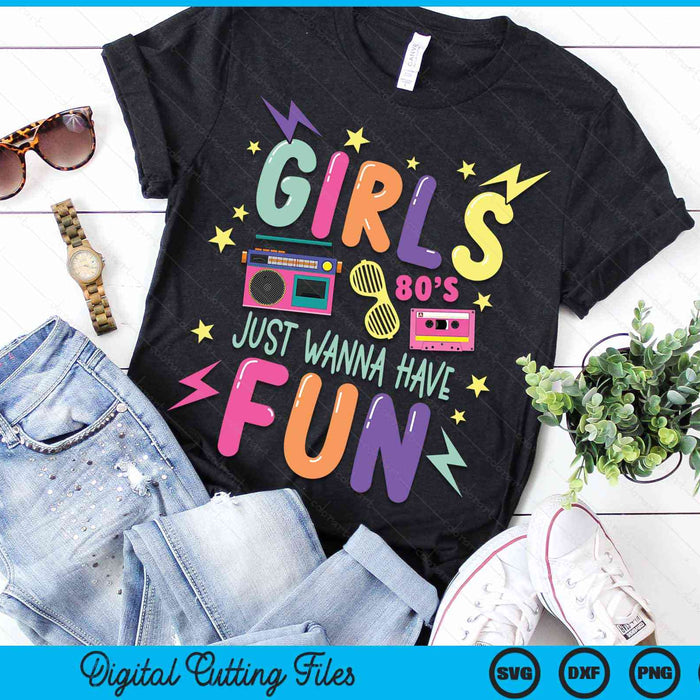 Girls Just Wanna Have Fun Nostalgia 1980s SVG PNG Digital Cutting Files