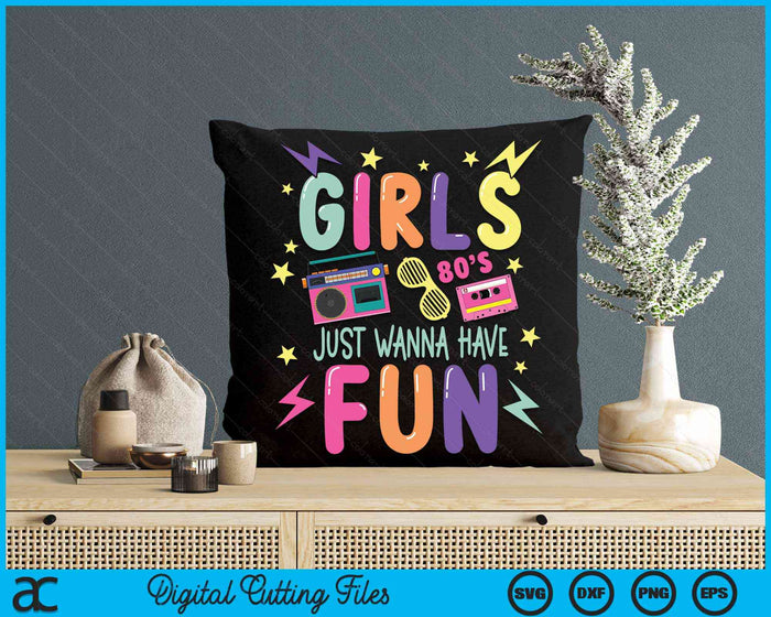 Girls Just Wanna Have Fun Nostalgia 1980s SVG PNG Digital Cutting Files