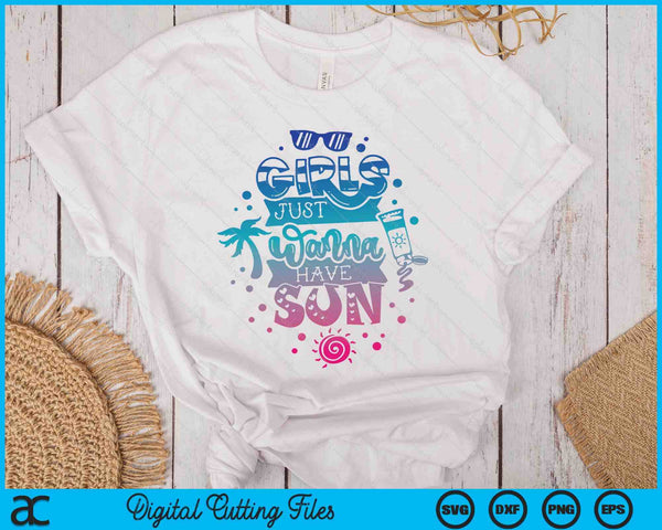 Girls Just Wanna Have Sun SVG PNG Digital Printable Files