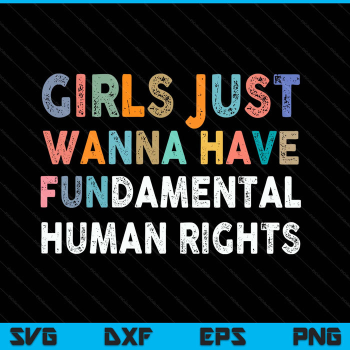 Girls just want to have fundamental human rights feminist SVG cut file