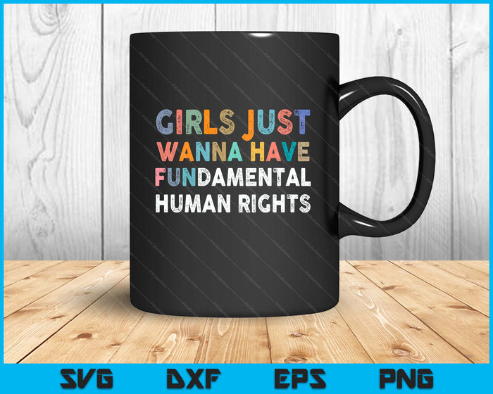 Girls Just Want To Have Fundamental Human Rights Feminist SVG PNG Digital Printable Files