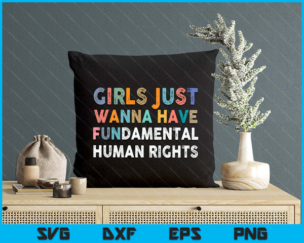Girls Just Want To Have Fundamental Human Rights Feminist SVG PNG Digital Printable Files
