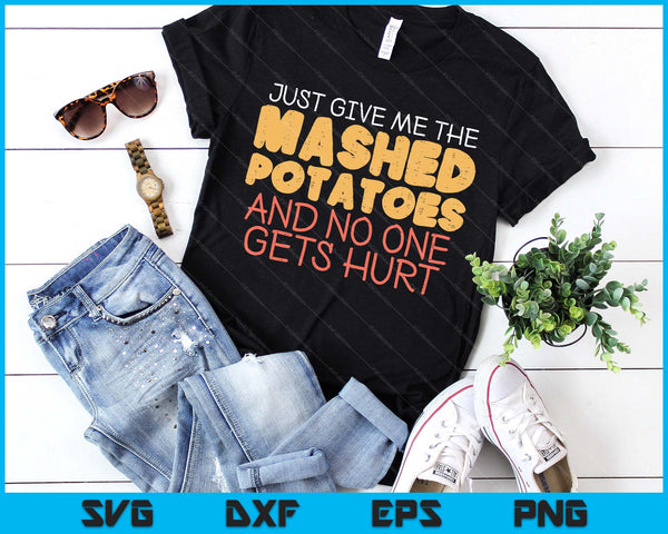 Give Me Mashed Potatoes Funny Thanksgiving SVG PNG Digital Printable Files