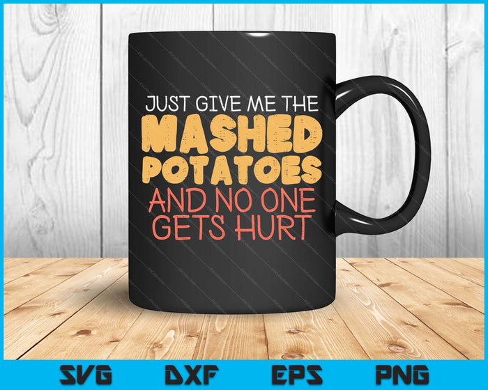 Give Me Mashed Potatoes Funny Thanksgiving SVG PNG Digital Printable Files