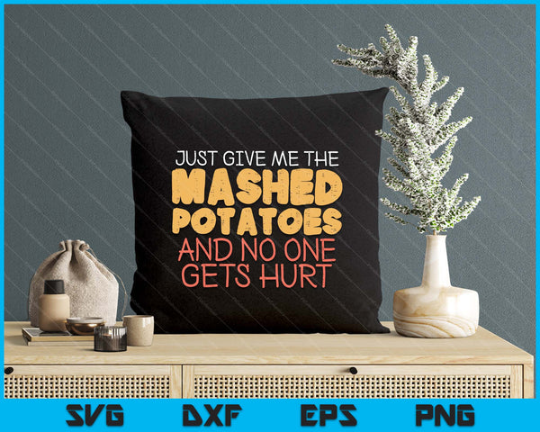 Give Me Mashed Potatoes Funny Thanksgiving SVG PNG Digital Printable Files