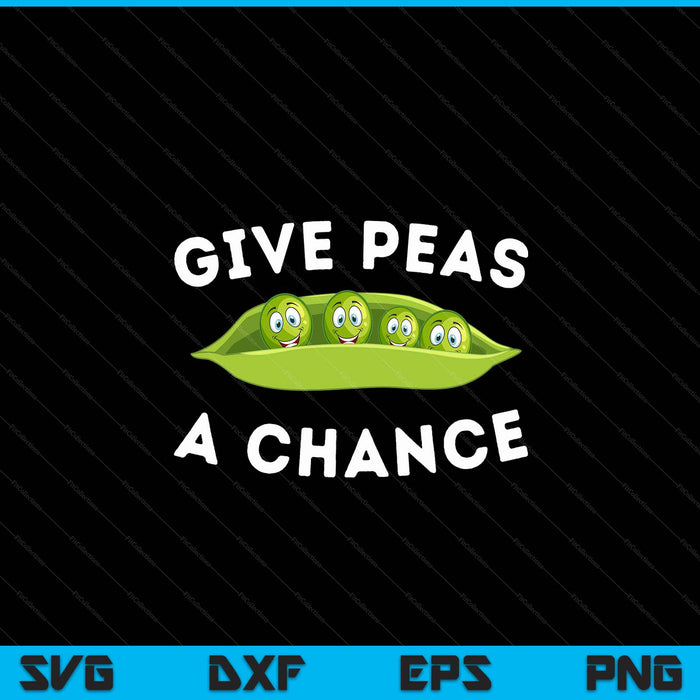 Give Peas A Chance Funny Pun Vegan Vegetarian SVG PNG Digital Cutting Files