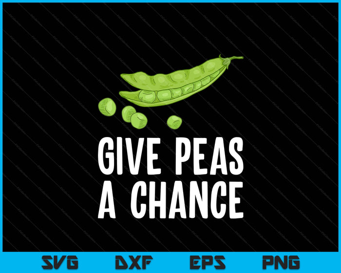 Give Peas A Chance Vegan Vegetarian Peas Vegetable Peas SVG PNG Digital Printable Files
