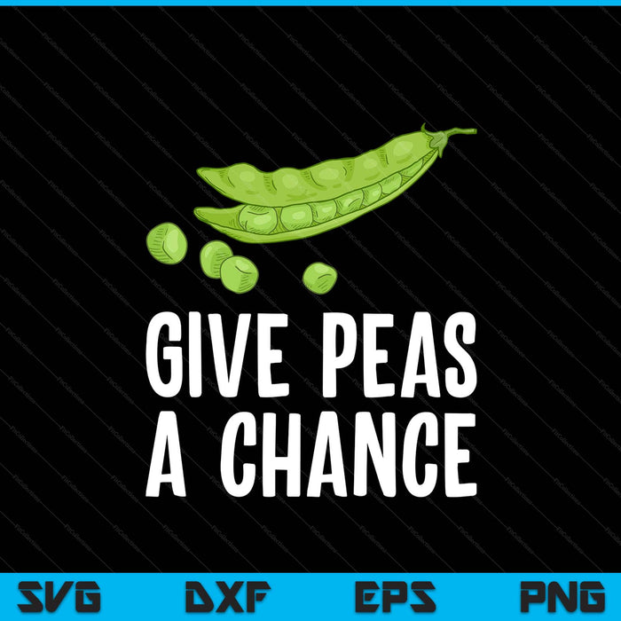 Give peas a chance vegan vegetarian peas vegetable peas SVG cut file