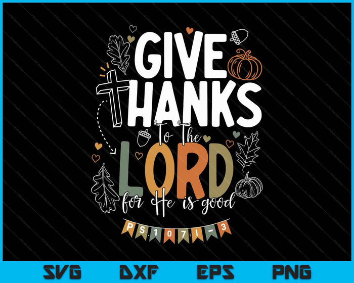 Give Thanks To The Lord Thanksgiving Fall Christian SVG PNG Digital Printable Files