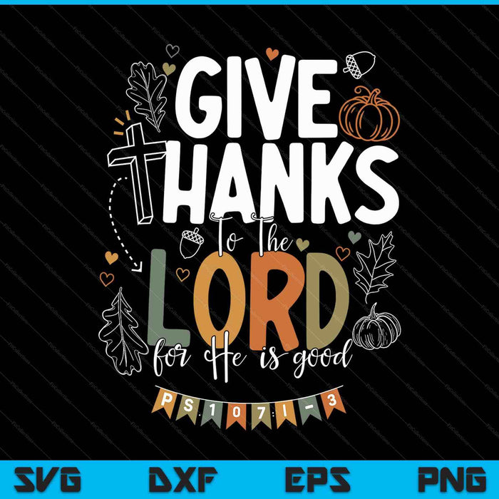 Give Thanks To The Lord Thanksgiving Fall Christian SVG PNG Digital Printable Files