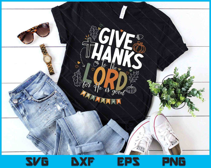 Give Thanks To The Lord Thanksgiving Fall Christian SVG PNG Digital Printable Files