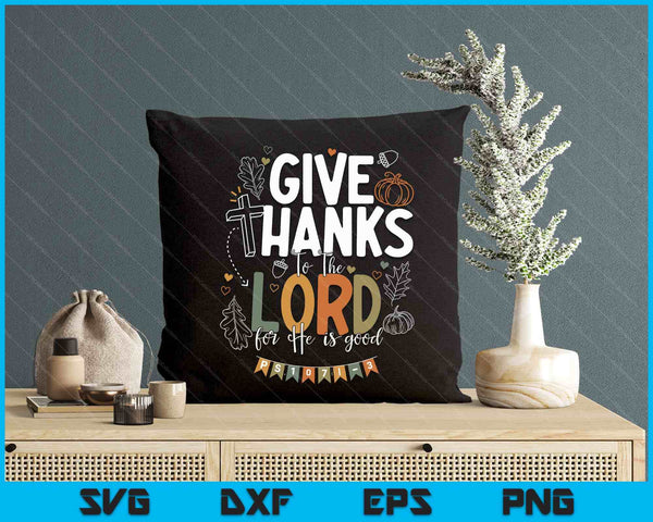 Give Thanks To The Lord Thanksgiving Fall Christian SVG PNG Digital Printable Files