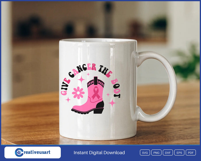 Give Cancer The Boot pink cowboy boot breast cancer SVG design on a white coffee mug