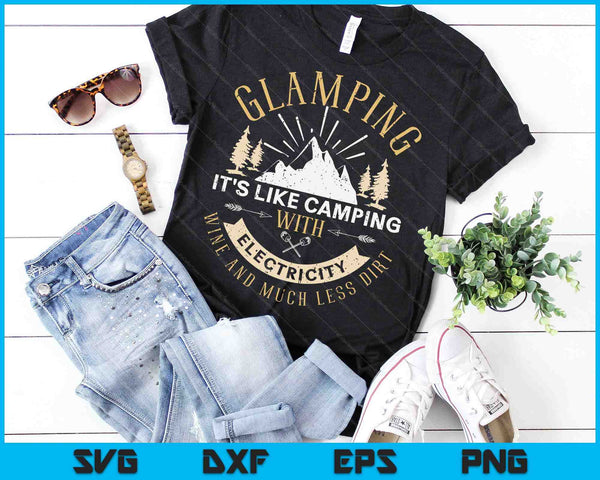 Glamping Het is net als kamperen met elektriciteit SVG PNG snijden afdrukbare bestanden - on a t-shirt