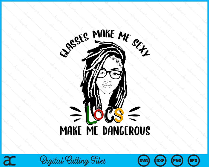Glasses Make Me Sexy Locs Make Me Dangerous Black Women SVG PNG Digital Cutting Files
