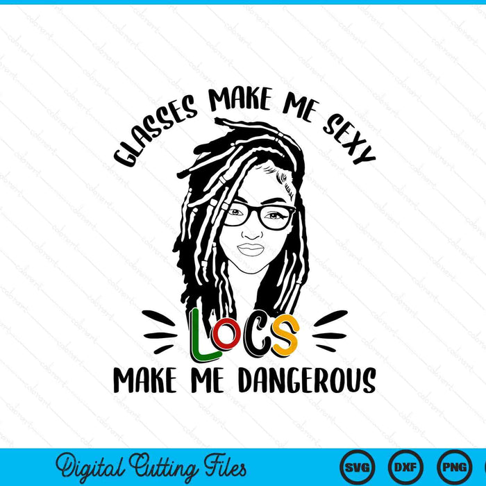 Glasses make me sexy locs dangerous black women SVG cut file