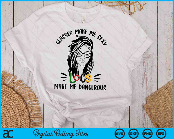 Glasses Make Me Sexy Locs Make Me Dangerous Black Women SVG PNG Digital Cutting Files