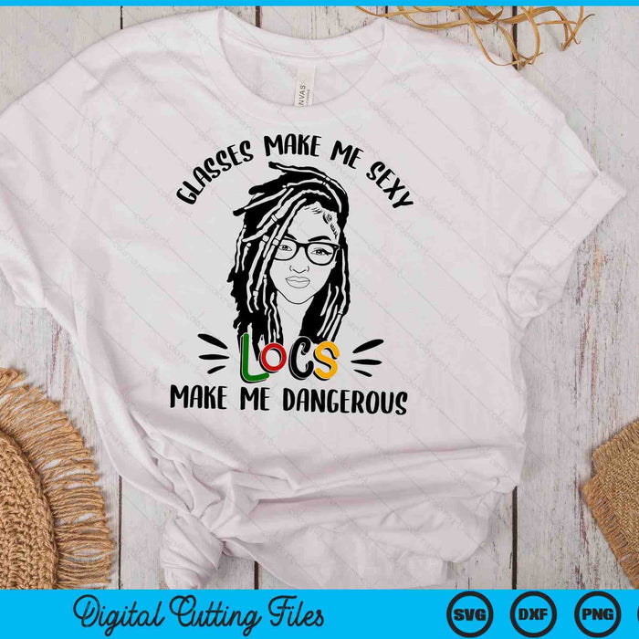 Glasses Make Me Sexy Locs Make Me Dangerous Black Women SVG PNG Digital Cutting Files