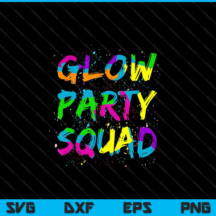 Glow Party Squad Paint Splatter Effect Neon Theme 80s SVG PNG Cutting Printable Files